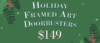 Holiday Doorbusters! $149 Framed Art Deals!