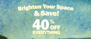 Brighten Your Space Sale! Save 40% Off Everything!