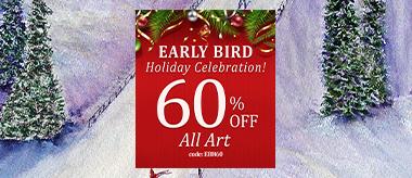 Early Bird Holiday: Save 60% Off All Art!